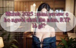 88club 2025 mini review cho người chơi lâu năm, RTP là gì