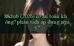 88club (2026) có an toàn không phân tích áp dụng ngay