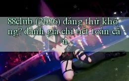 88club (2026) đáng thử không đánh giá chi tiết toàn cầu