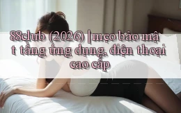 88club (2026) mẹo bảo mật tầng ứng dụng, điện thoại cao cấp