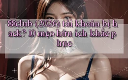 88club (2026) tài khoản bị hack 10 mẹo hữu ích khắc phục