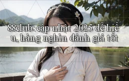 88club cập nhật 2025 dễ hiểu, hàng nghìn đánh giá tốt