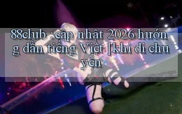 88club cập nhật 2026 hướng dẫn tiếng Việt khi di chuyển