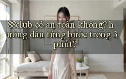 88club có an toàn không hướng dẫn từng bước trong 3 phút