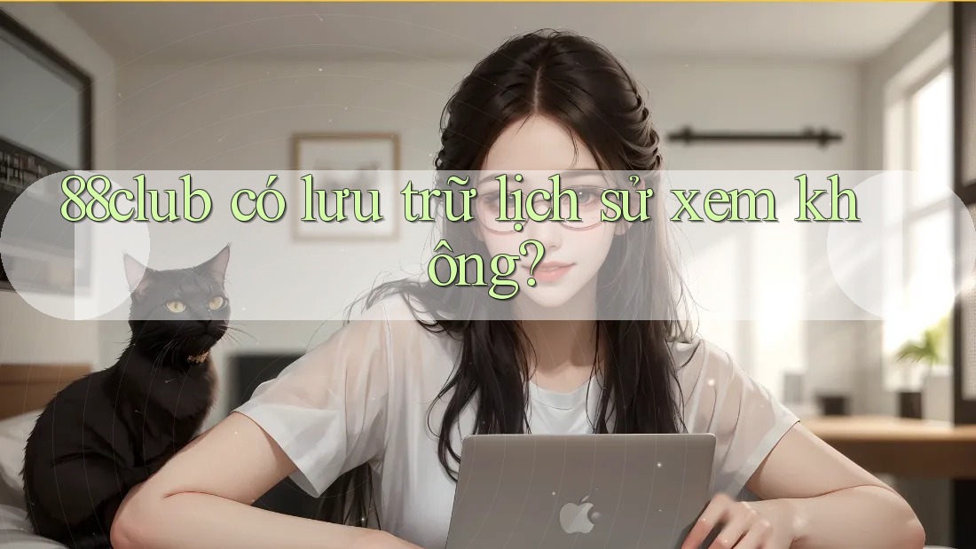 88club có lưu trữ lịch sử xem không?