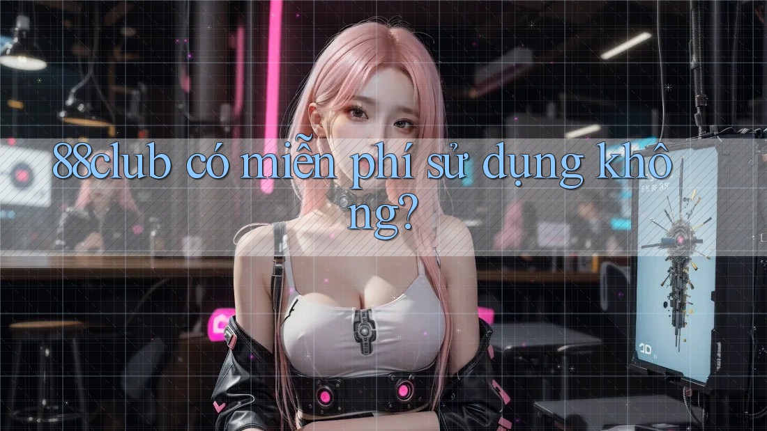 88club có miễn phí sử dụng không?
