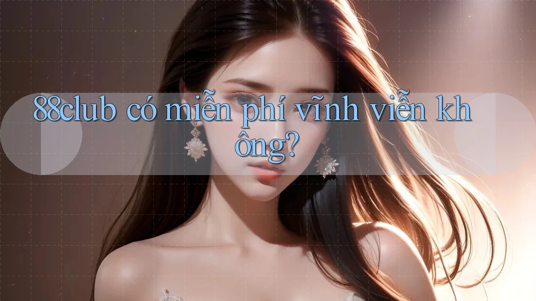 88club có miễn phí vĩnh viễn không?
