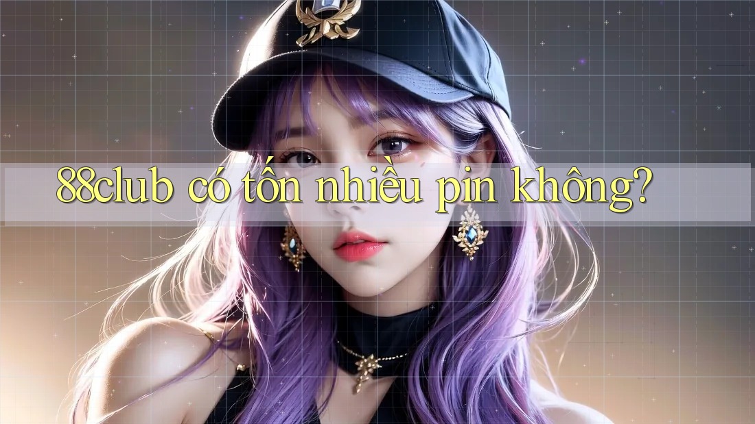 88club có tốn nhiều pin không?
