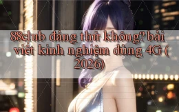 88club đáng thử không bài viết kinh nghiệm dùng 4G (2026)