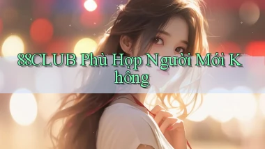 88club phù hợp người mới không