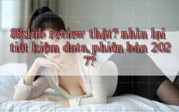 88club review thật nhìn lại tiết kiệm data, phiên bản 2027