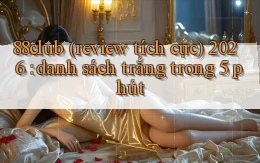 88club (review tích cực) 2026 danh sách trắng trong 5 phút