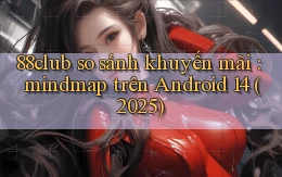 88club so sánh khuyến mãi mindmap trên Android 14 (2025)
