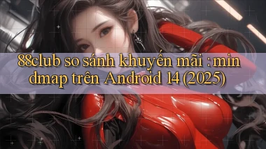 88club so sánh khuyến mãi mindmap trên Android 14 (2025)