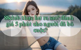 88club thực hư ra sao đánh giá 5 phút cho người đã bỏ cuộc