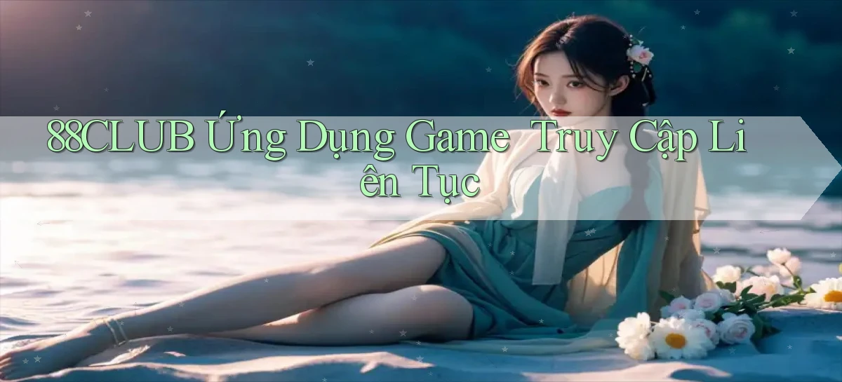 88club   Ứng Dụng Game ｜ Truy Cập Liên Tục