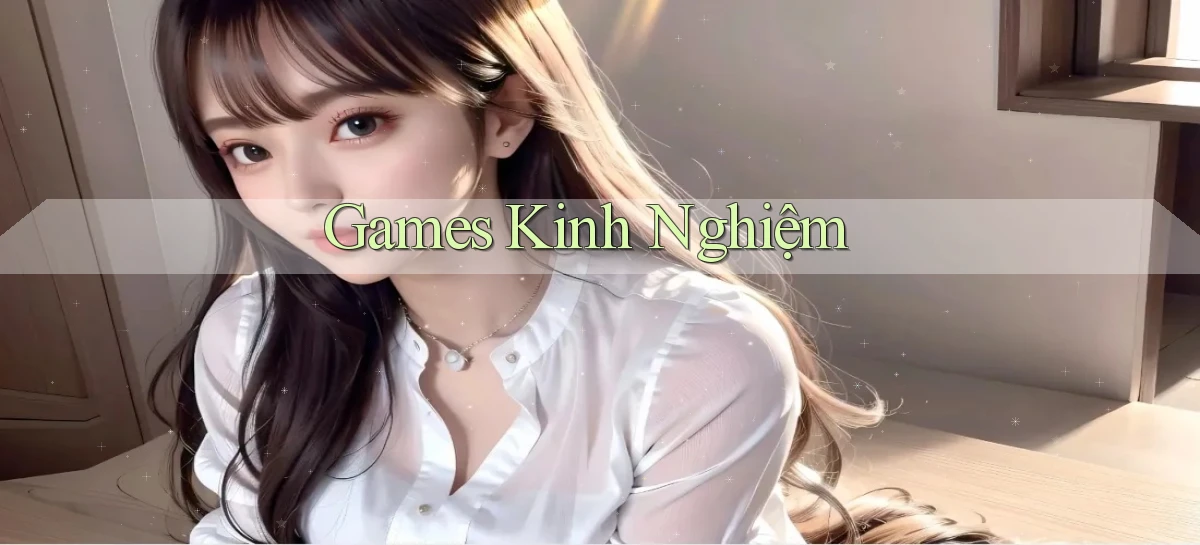 Games Kinh nghiệm