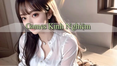Games Kinh nghiệm