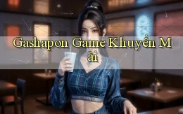 Gashapon Game khuyến mãi