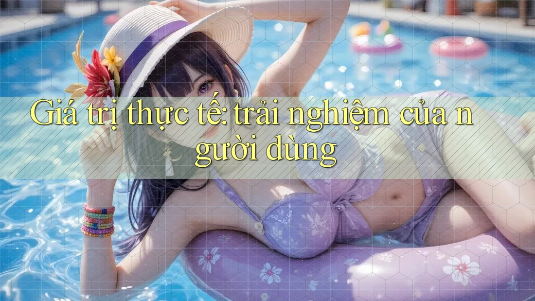 Giá trị thực tế: trải nghiệm của người dùng