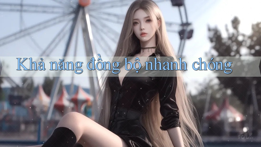 Khả năng đồng bộ nhanh chóng
