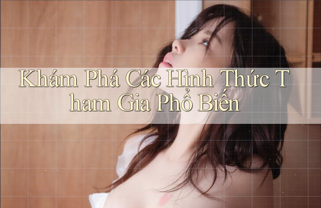 Khám Phá Các Hình Thức Tham Gia Phổ Biến