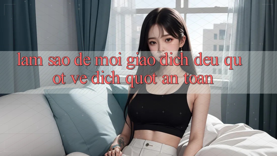 Làm Sao Để Mọi Giao Dịch Đều " Về Đích" An Toàn?