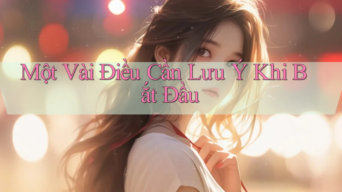 Một Vài Điều Cần Lưu Ý Khi Bắt Đầu