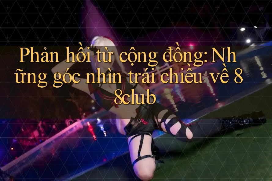 Phản hồi từ cộng đồng: Những góc nhìn trái chiều về 88club