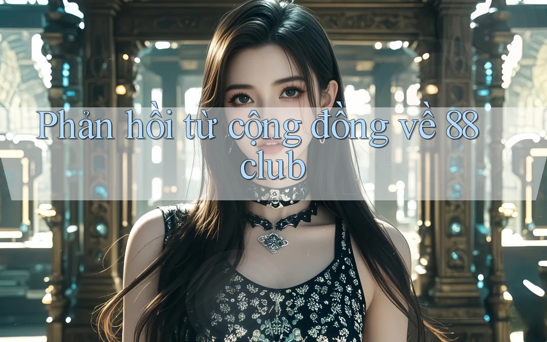 Phản hồi từ cộng đồng về 88club