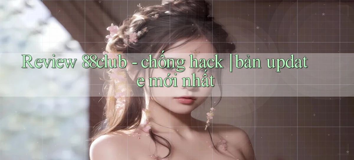 Review 88club   chống hack bản update mới nhất