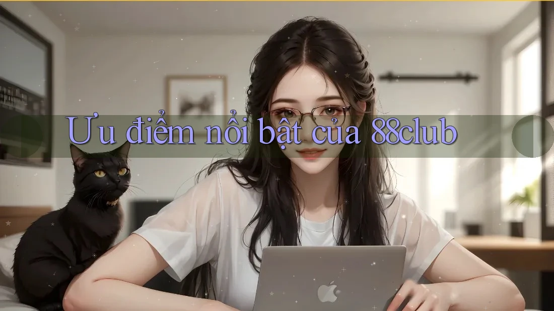 Ưu điểm nổi bật của 88club